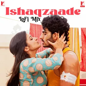Ishaqzaade - LoFi Mix Song Poster